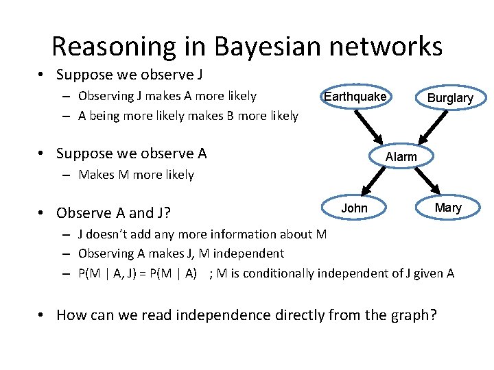 Reasoning in Bayesian networks • Suppose we observe J – Observing J makes A