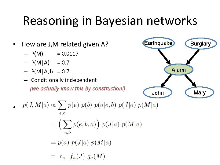 Reasoning in Bayesian networks • How are J, M related given A? – –