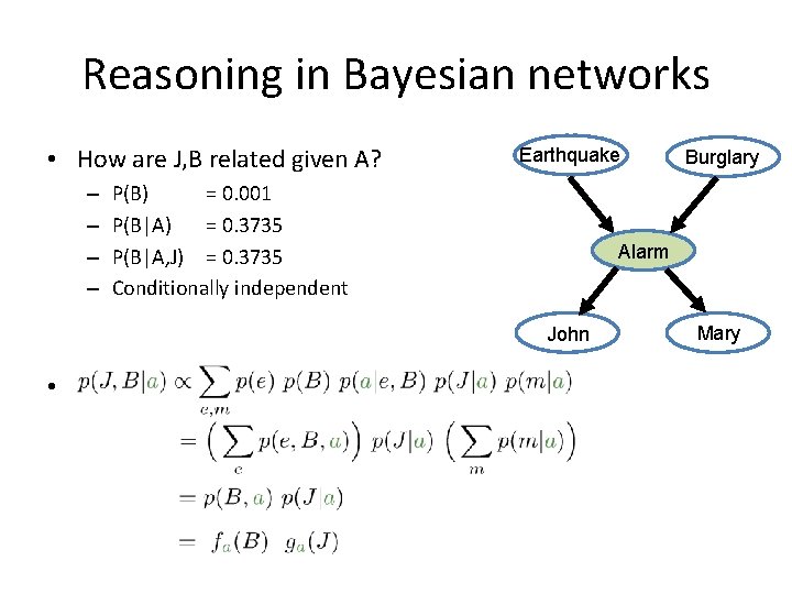 Reasoning in Bayesian networks • How are J, B related given A? – –