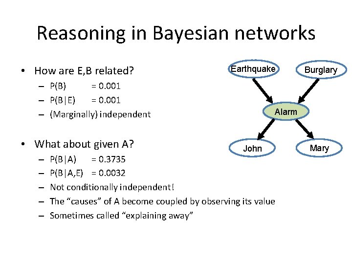 Reasoning in Bayesian networks • How are E, B related? Earthquake – P(B) =