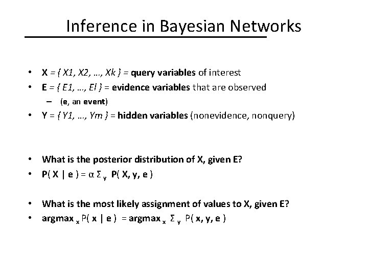 Inference in Bayesian Networks • X = { X 1, X 2, …, Xk