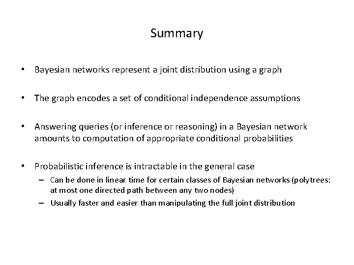 Summary • Bayesian networks represent a joint distribution using a graph • The graph