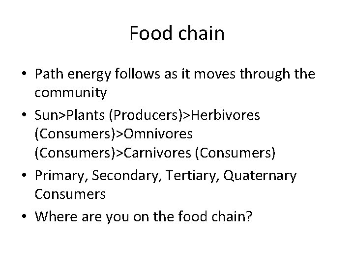 Food chain • Path energy follows as it moves through the community • Sun>Plants Food chain • Path energy follows as it moves through the community • Sun>Plants