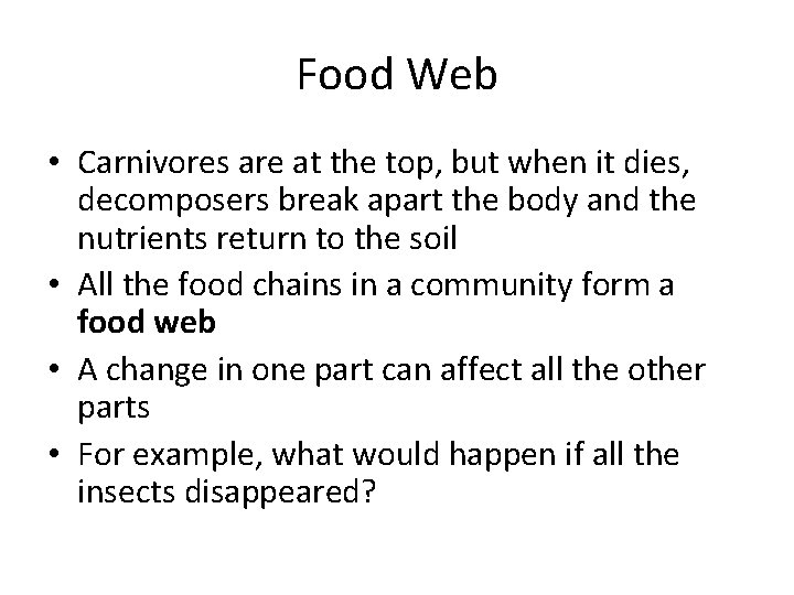 Food Web • Carnivores are at the top, but when it dies, decomposers break Food Web • Carnivores are at the top, but when it dies, decomposers break