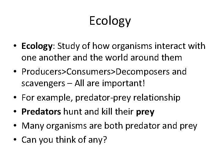 Ecology • Ecology: Study of how organisms interact with one another and the world Ecology • Ecology: Study of how organisms interact with one another and the world