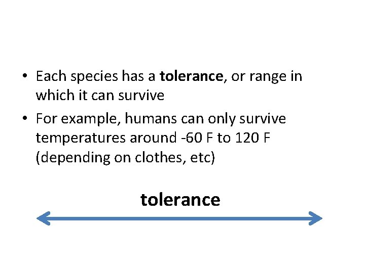 • Each species has a tolerance, or range in which it can survive • Each species has a tolerance, or range in which it can survive