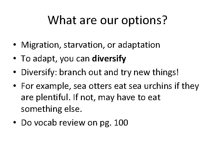 What are our options? Migration, starvation, or adaptation To adapt, you can diversify Diversify: What are our options? Migration, starvation, or adaptation To adapt, you can diversify Diversify: