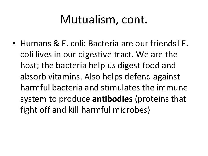 Mutualism, cont. • Humans & E. coli: Bacteria are our friends! E. coli lives Mutualism, cont. • Humans & E. coli: Bacteria are our friends! E. coli lives