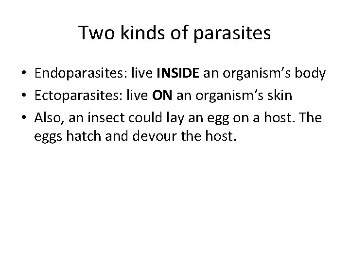 Two kinds of parasites • Endoparasites: live INSIDE an organism’s body • Ectoparasites: live Two kinds of parasites • Endoparasites: live INSIDE an organism’s body • Ectoparasites: live