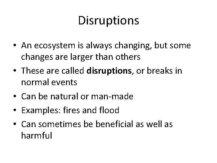 Disruptions • An ecosystem is always changing, but some changes are larger than others Disruptions • An ecosystem is always changing, but some changes are larger than others