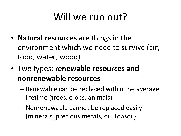 Will we run out? • Natural resources are things in the environment which we Will we run out? • Natural resources are things in the environment which we