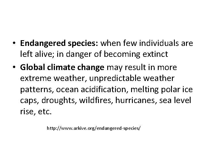 • Endangered species: when few individuals are left alive; in danger of becoming • Endangered species: when few individuals are left alive; in danger of becoming