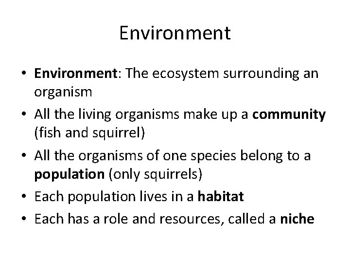 Environment • Environment: The ecosystem surrounding an organism • All the living organisms make Environment • Environment: The ecosystem surrounding an organism • All the living organisms make