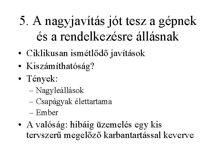 5. A nagyjavítás jót tesz a gépnek és a rendelkezésre állásnak • Ciklikusan ismétlődő