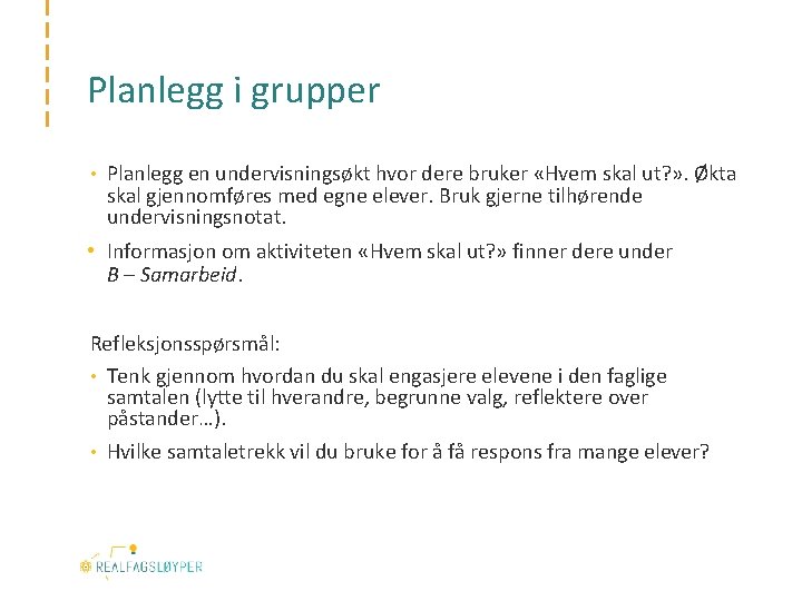 Planlegg i grupper • Planlegg en undervisningsøkt hvor dere bruker «Hvem skal ut? »