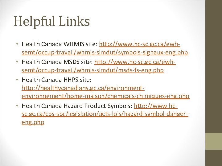 Helpful Links • Health Canada WHMIS site: http: //www. hc-sc. gc. ca/ewhsemt/occup-travail/whmis-simdut/symbols-signaux-eng. php •