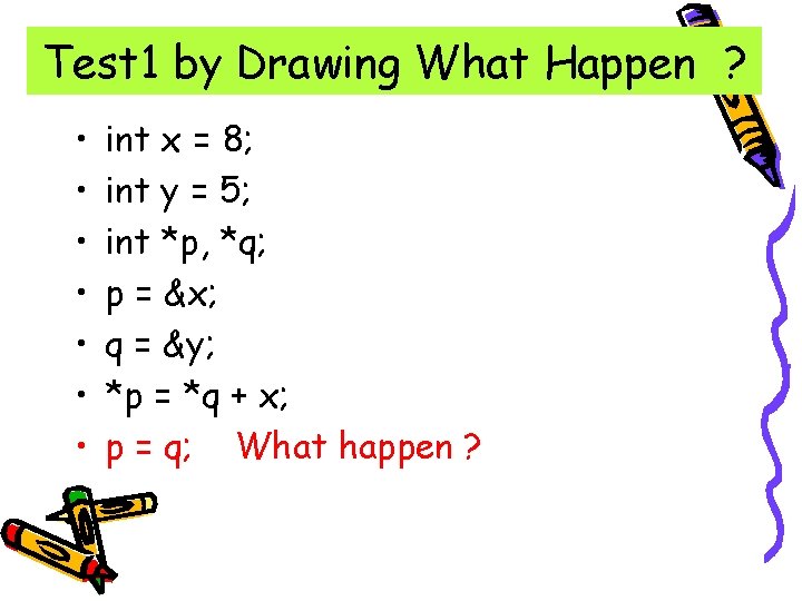 Test 1 by Drawing What Happen ? • • int x = 8; int