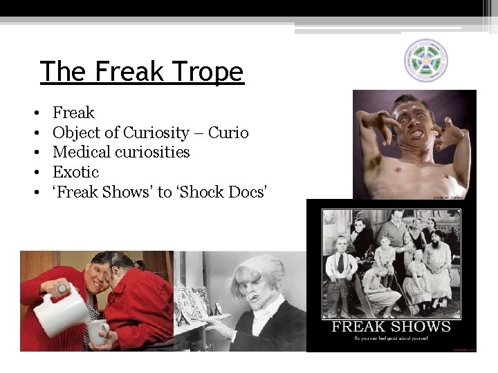 The Freak Trope • • • Freak Object of Curiosity – Curio Medical curiosities