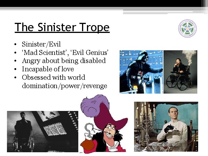 The Sinister Trope • • • Sinister/Evil ‘Mad Scientist’, ‘Evil Genius’ Angry about being