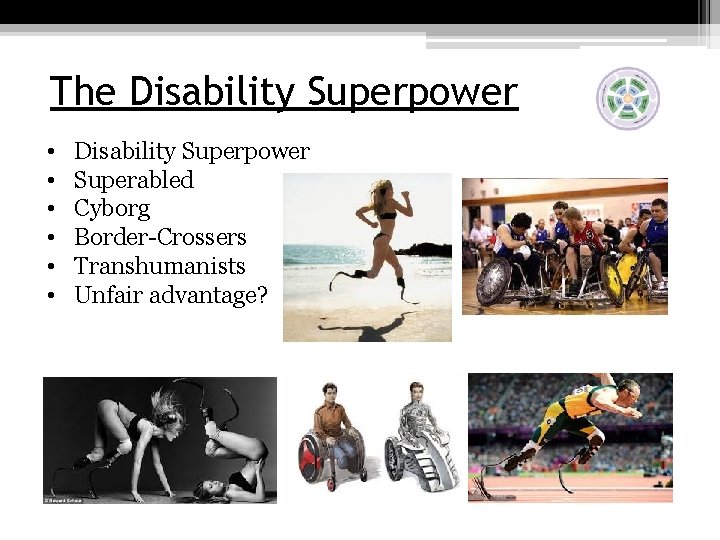 The Disability Superpower • • • Disability Superpower Superabled Cyborg Border-Crossers Transhumanists Unfair advantage?
