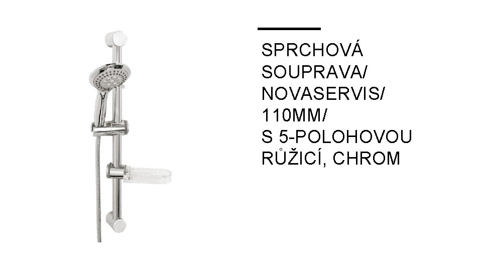 SPRCHOVÁ SOUPRAVA/ NOVASERVIS/ 110 MM/ S 5 -POLOHOVOU RŮŽICÍ, CHROM 