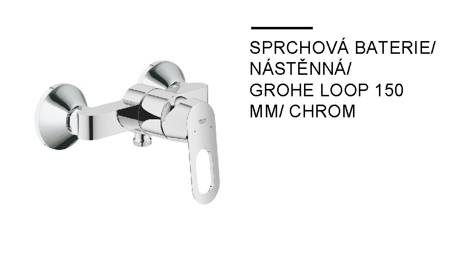 SPRCHOVÁ BATERIE/ NÁSTĚNNÁ/ GROHE LOOP 150 MM/ CHROM 