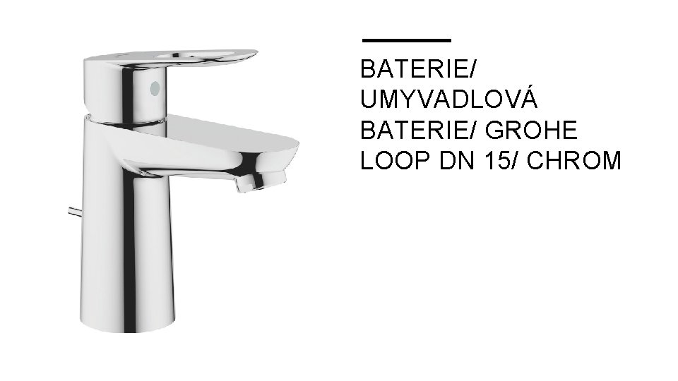 BATERIE/ UMYVADLOVÁ BATERIE/ GROHE LOOP DN 15/ CHROM 