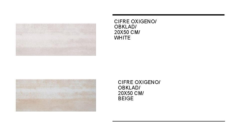 CIFRE OXIGENO/ OBKLAD/ 20 X 50 CM/ WHITE CIFRE OXIGENO/ OBKLAD/ 20 X 50