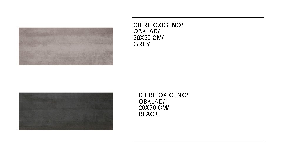 CIFRE OXIGENO/ OBKLAD/ 20 X 50 CM/ GREY CIFRE OXIGENO/ OBKLAD/ 20 X 50