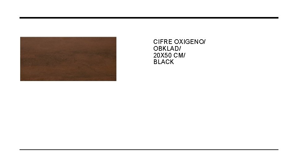 CIFRE OXIGENO/ OBKLAD/ 20 X 50 CM/ BLACK 