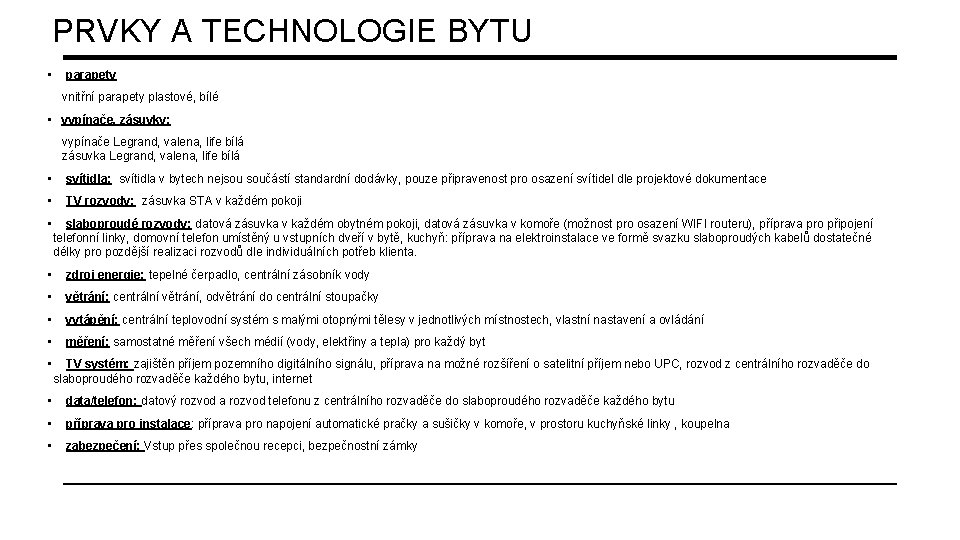 PRVKY A TECHNOLOGIE BYTU • parapety vnitřní parapety plastové, bílé • vypínače, zásuvky: vypínače