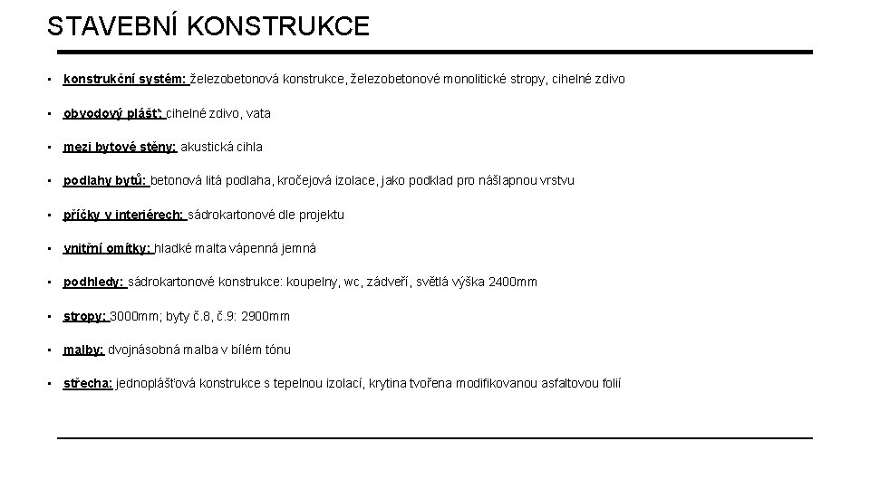 STAVEBNÍ KONSTRUKCE • konstrukční systém: železobetonová konstrukce, železobetonové monolitické stropy, cihelné zdivo • obvodový