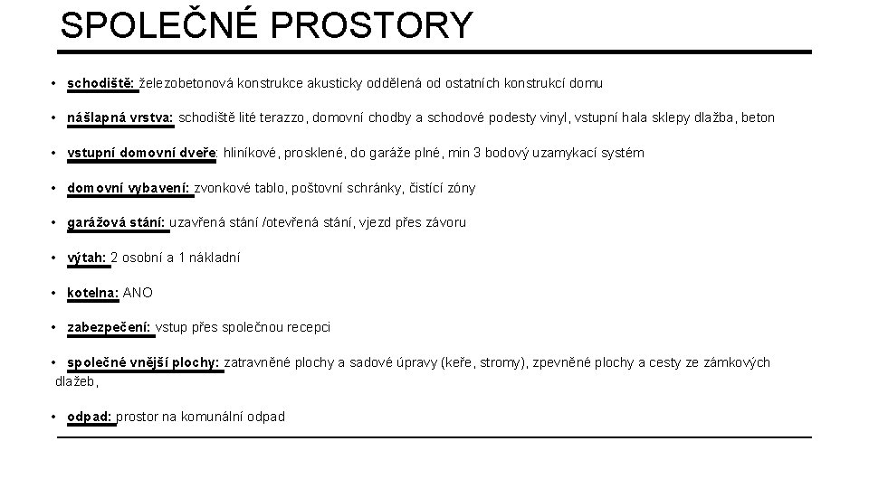 SPOLEČNÉ PROSTORY • schodiště: železobetonová konstrukce akusticky oddělená od ostatních konstrukcí domu • nášlapná