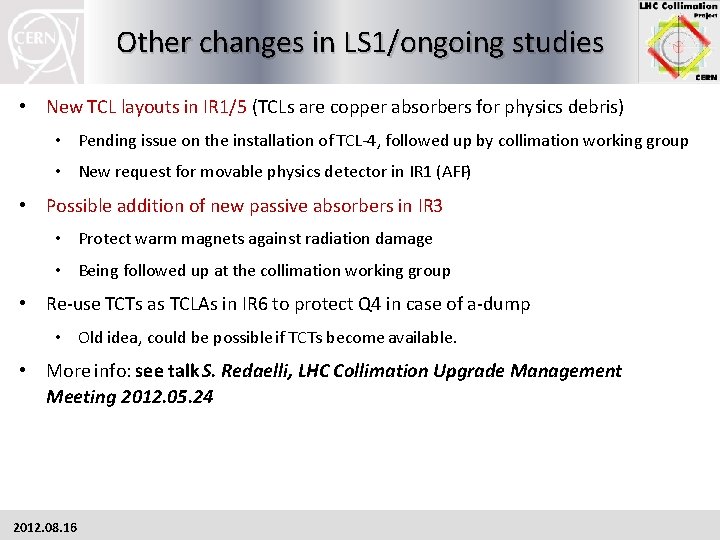 Other changes in LS 1/ongoing studies • New TCL layouts in IR 1/5 (TCLs