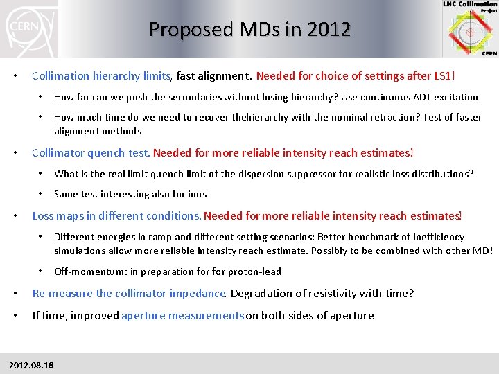 Proposed MDs in 2012 • • • Collimation hierarchy limits, fast alignment. Needed for