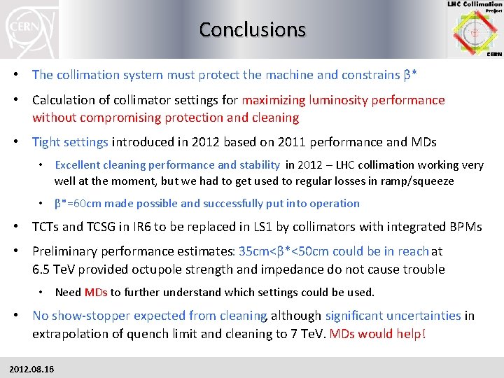 Conclusions • The collimation system must protect the machine and constrains β* • Calculation