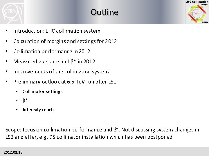 Outline • Introduction: LHC collimation system • Calculation of margins and settings for 2012