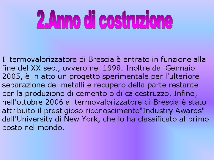 Il termovalorizzatore di Brescia è entrato in funzione alla fine del XX sec. ,