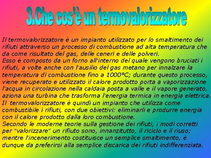 Il termovalorizzatore è un impianto utilizzato per lo smaltimento dei rifiuti attraverso un processo