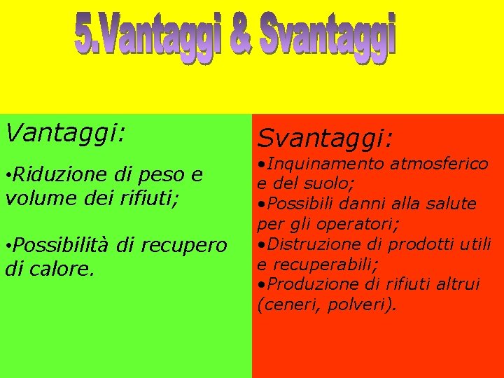 Vantaggi: • Riduzione di peso e volume dei rifiuti; • Possibilità di recupero di