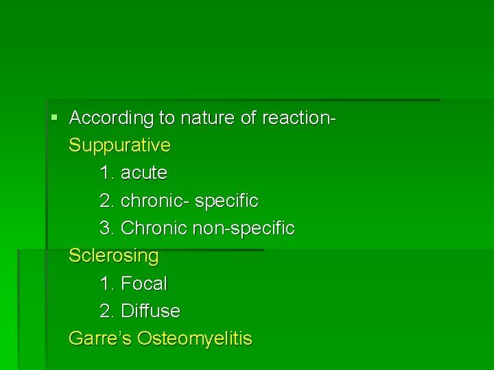 § According to nature of reaction. Suppurative 1. acute 2. chronic- specific 3. Chronic