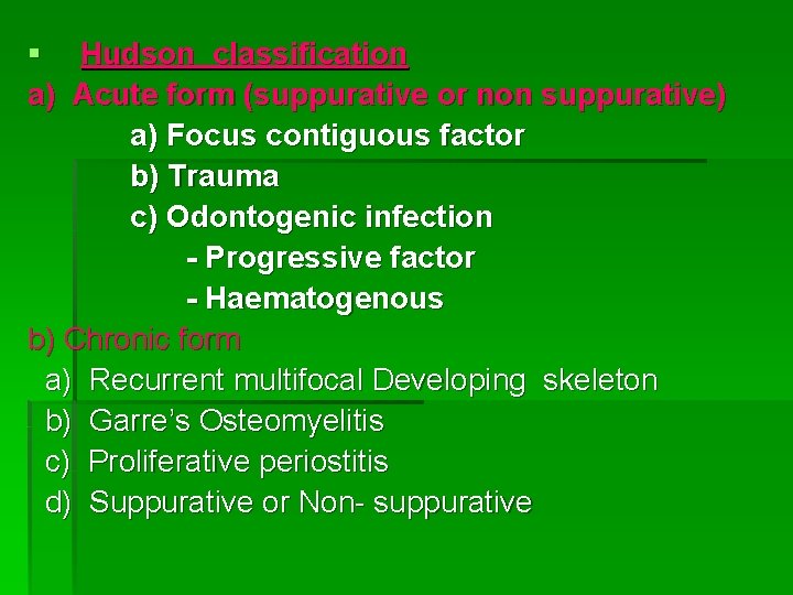 § Hudson classification a) Acute form (suppurative or non suppurative) a) Focus contiguous factor