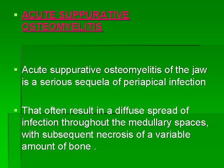 § ACUTE SUPPURATIVE OSTEOMYELITIS § Acute suppurative osteomyelitis of the jaw is a serious