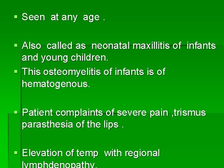 § Seen at any age. § Also called as neonatal maxillitis of infants and