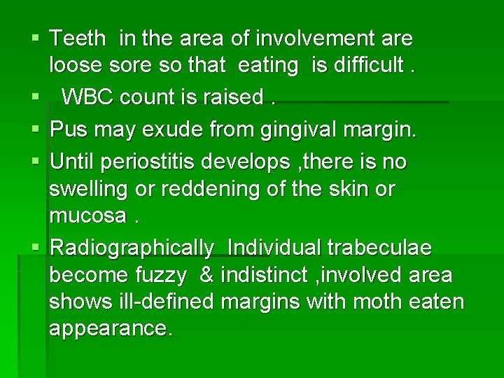 § Teeth in the area of involvement are loose sore so that eating is