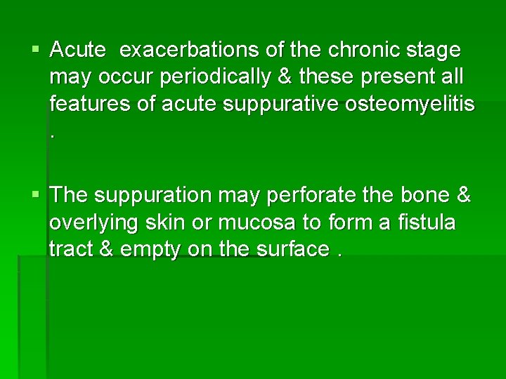 § Acute exacerbations of the chronic stage may occur periodically & these present all
