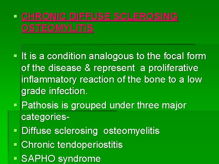 § CHRONIC DIFFUSE SCLEROSING OSTEOMYLITIS § It is a condition analogous to the focal