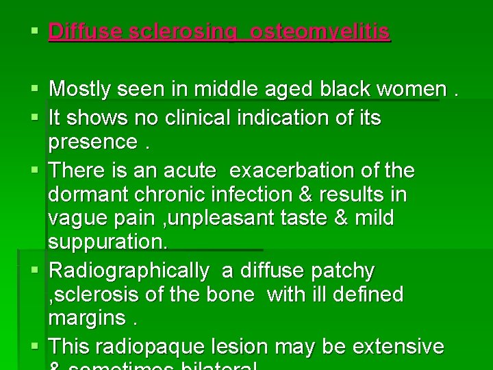 § Diffuse sclerosing osteomyelitis § Mostly seen in middle aged black women. § It