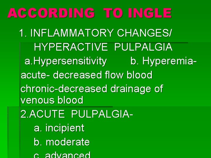 ACCORDING TO INGLE 1. INFLAMMATORY CHANGES/ HYPERACTIVE PULPALGIA a. Hypersensitivity b. Hyperemiaacute- decreased flow
