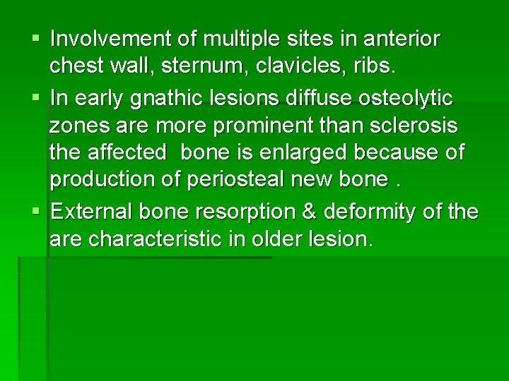 § Involvement of multiple sites in anterior chest wall, sternum, clavicles, ribs. § In